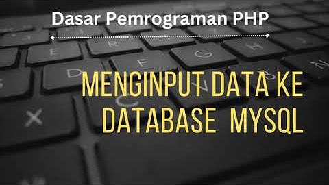 BELAJAR PHP : Menginputkan Data ke Database MySQL dengan Pemrograman PHP