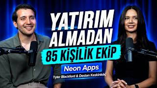 Yatırım almadan 85 kişilik ekibe | Tyler Blackford & Destan Keskinkılıç ile Neon Apps'in Hikayesi