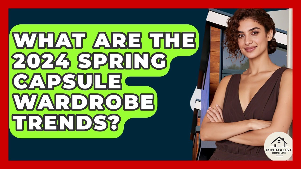 What Are The 2024 Spring Capsule Wardrobe Trends? - Minimalist Home Life - YouTube