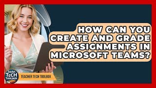How Can You Create And Grade Assignments In Microsoft Teams? - Teacher Tech Toolbox