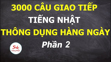 3000 Câu Hội Thoại Giao Tiếp Tiếng Nhật Thông Dụng Hàng Ngày – Phần 2