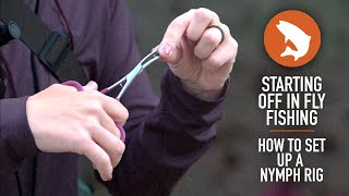 Starting Off in Fly Fishing | How to Set Up a Nymph Rig