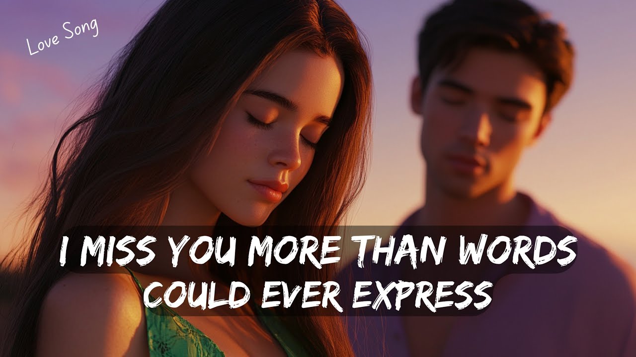 I Miss You More Than Words Could Ever Express ️ A Heartfelt Love Song 💔 ...