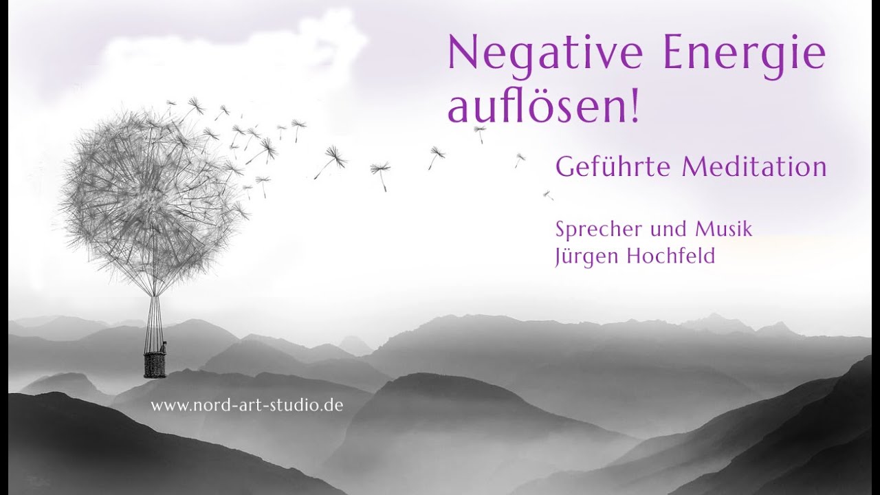 Negative Energie auflösen – geführte Meditation mit Musik