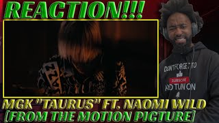 MACHING GUN KELLY FT  TAURUS (FT. NAOMI WILD) [FROM THE MOTION PICTURE TAURUS] REACTION!!!