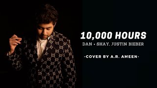10,000 Hours - Justin Bieber | Dan + Shay | Cover By A.R. Ameen