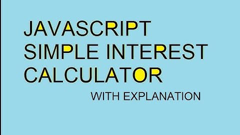 SIMPLE INTEREST CALCULATOR .. USING JAVASCRIPT