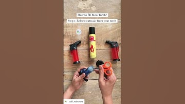 How to fill blow torch/ fill gas in torch/