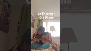 Ed Sheeran - Old Phone (just learning)