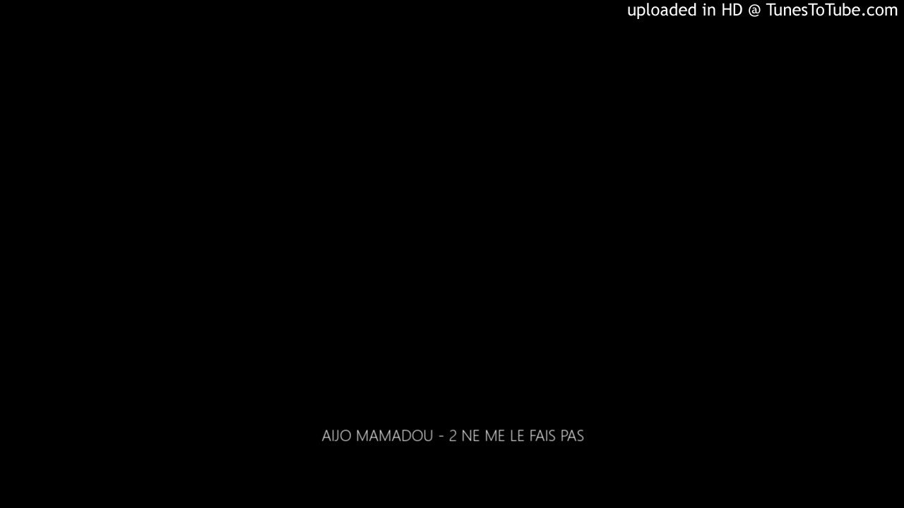 AIJO MAMADOU - NE ME LE FAIS PAS auf YouTube ansehen AIJO MAMADOU - NE ME LE FAIS PAS auf YouTube ansehen