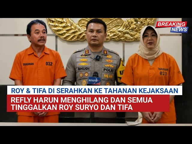 SEMUA TINGGALKAN ROY SURYO & TIFA, POLDA KIRIM ROY TIFA KE TAHANAN KEJAKSAAN REFLY MENGHILANG