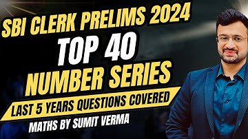 ✅ SBI Clerk Prelims 2024 | Top 40 Number Seies Questions from Previous years | Maths By Sumit Sir