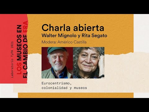Charla abierta Rita Segato y Walter Mignolo / Laboratorio TyPA 2021