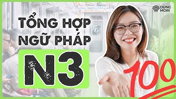 Tổng hợp trọn bộ ngữ pháp N3, 100% xuất hiện trong đề, giúp tăng 20-30 điểm thi JLPT !!!