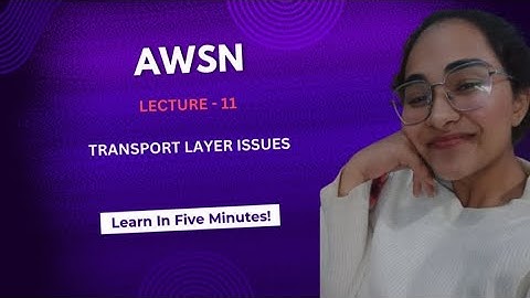 Lecture - 11 Transport Layer Issues | WSN