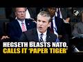 US War secy Pete Hegseth corners NATO allies, hurls ‘Paper Tiger’ remark at key summit