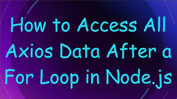 How to Access All Axios Data After a For Loop in Node.js