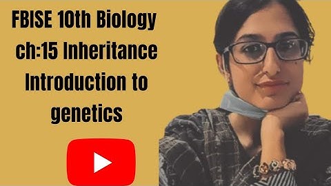 Ch:15 Inheritance federal board Class:10th biology Topic: Introduction to genetics