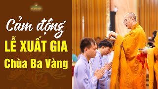 Lễ xuất gia đầy cảm động tại chùa Ba Vàng