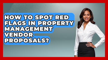How To Spot Red Flags In Property Management Vendor Proposals? - Mastering Property Management