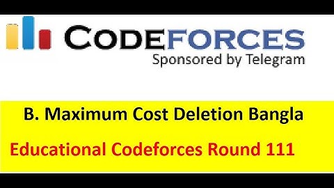 B. Maximum Cost Deletion Bangla|| Educational Codeforces Round 111 (Rated for Div. 2) || #rionmahmud