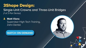 On-Demand Webinar: 3Shape Design: Single-Unit Crowns and Three-Unit Bridges (Part One)