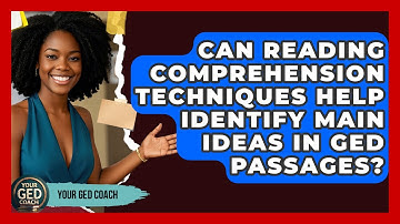 Can Reading Comprehension Techniques Help Identify Main Ideas in GED Passages? | Your GED Coach