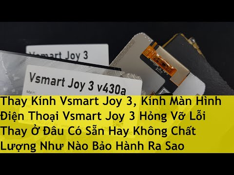Thay Kính Vsmart Joy 3, Kính Màn Hình Điện Thoại Vsmart Joy 3 Hỏng Vỡ Lỗi Thay Ở Đâu Có Sẵn Hay Khôn