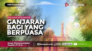 Fikih Puasa Untuk Anak #05 : Ganjaran Bagi Yang Berpuasa - Ustadz M Abduh Tuasikal