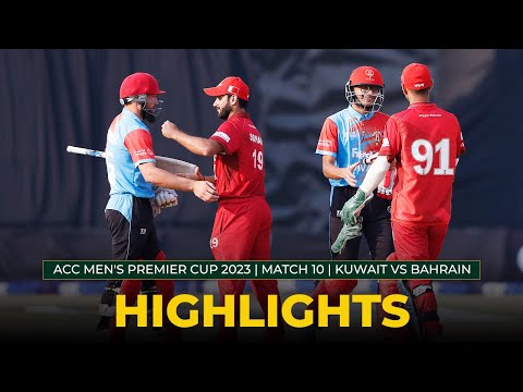 Match Highlights | Match 10 | KUWAIT vs BAHRAIN | ACC Men's Premier Cup 2023