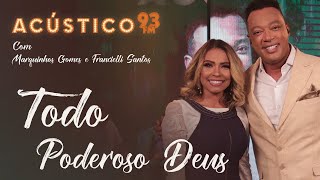 Marquinhos Gomes e Francielli Santos - Todo Poderoso Deus - Acústico 93 - 2022