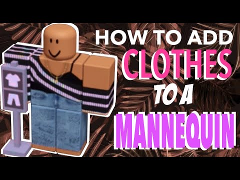 How To Add Clothes To A Mannequin In 3 Minutes 2021 Roblox Tutorial Youtube - how to put clothes on mannequin roblox