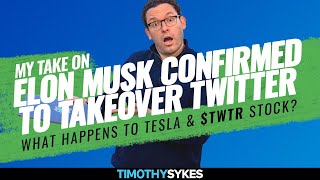 My Take On Elon Musk Confirmed To Takeover Twitter - What Happens To Tesla And $TWTR Stock?