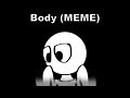 (Animation Meme) Body [BLOOD WARNING]