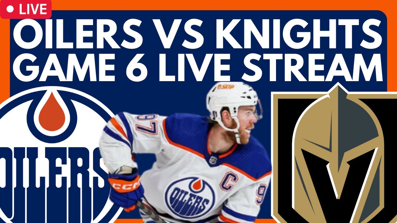 🔴 GAME 6 Edmonton Oilers vs Vegas Golden Knights LIVE! Stanley Cup Playoffs Live NHL Game Stream