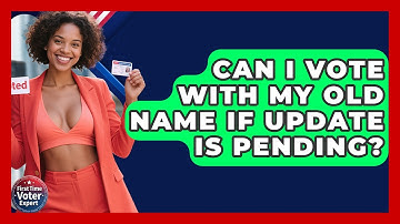 Can I Vote With My Old Name If Update Is Pending? - First Time Voter Expert