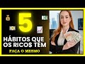 QUAIS OS 5 PRINCIPAIS HABITOS DOS RICOS