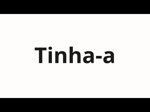 How to pronounce Tinha-a