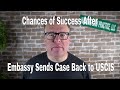 Chances of Success After Embassy Sends Case Back to USCIS