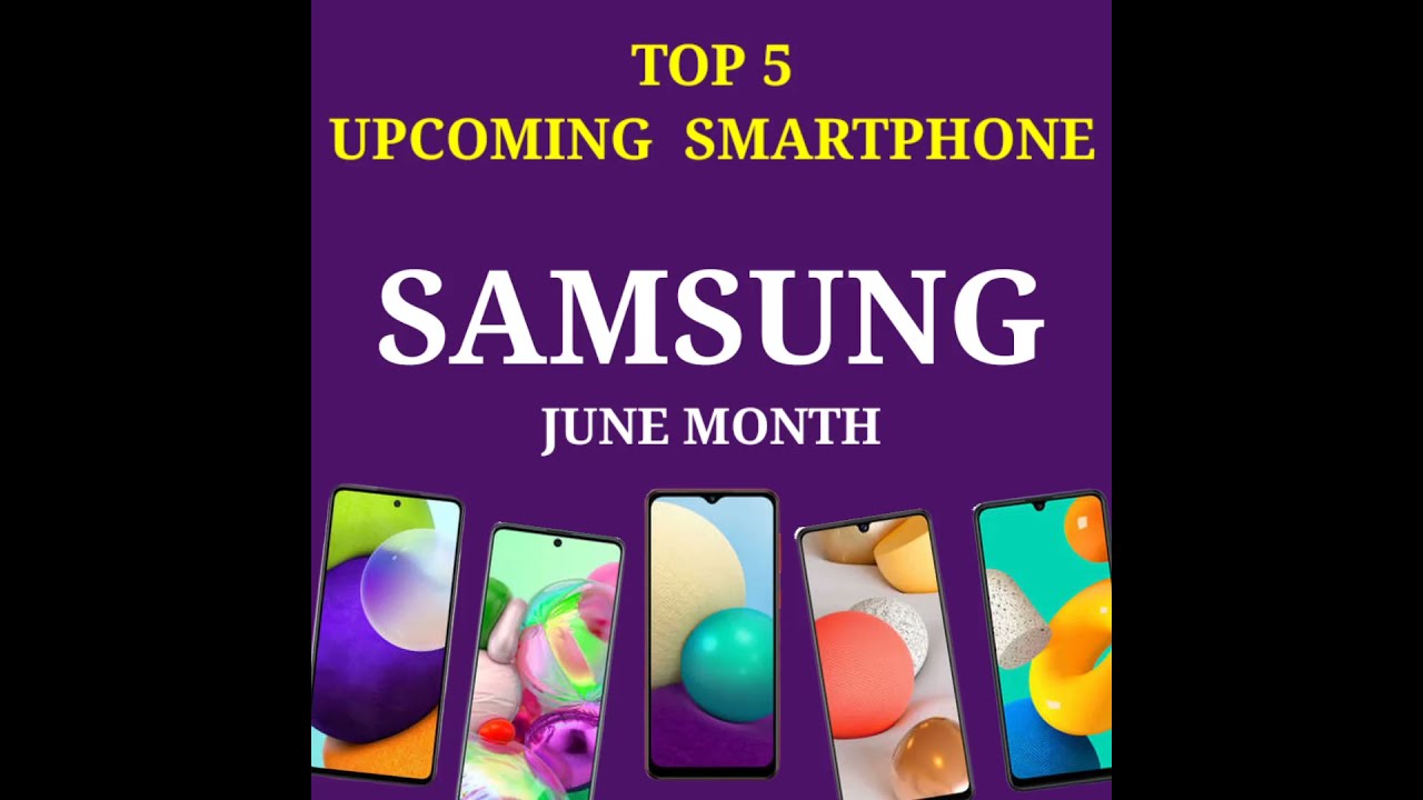 Upcoming Smartphones Samsung |  Upcoming Mobile Phones June | 