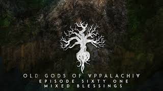 Episode 61: Mixed Blessings by Old Gods of Appalachia 3,103 views 4 months ago 30 minutes