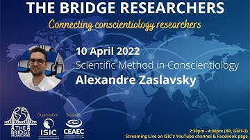 The Bridge Researchers 2022 #1 - Scientific Method in Conscientiology - Alexandre Zaslavsky