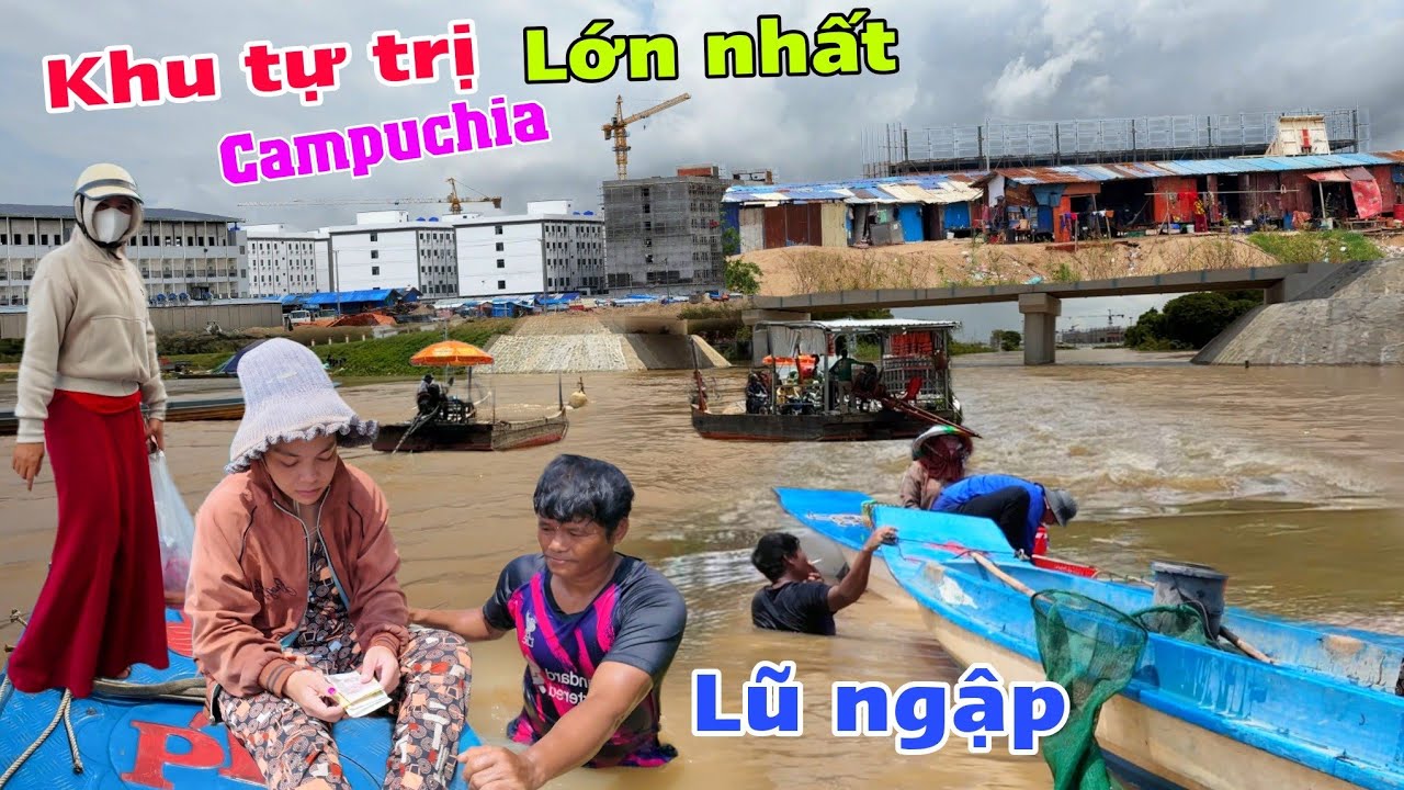 Qua Campuchia lũ ngập tới ngực - Lớn hết hồn khu tự trị 1700 mẫu đất đang xây dựng