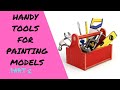 Handy Tools For Painting Models! (Part 2)
