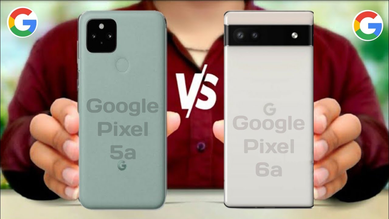 Google Pixel 5a vs Google Pixel 6a - YouTube