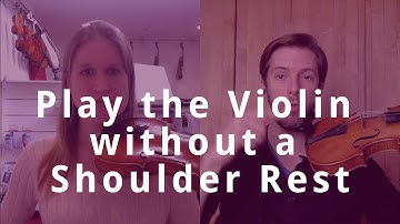 How to Play the Violin Without a Shoulder Rest