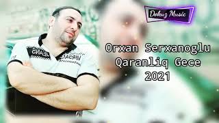 Orxan Serxanoglu - Qaranliq Gece 2021 Resimi