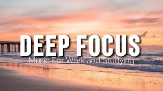 Deep Focus Music To Improve Concentration - Perfect Background Study &amp; Work Music to Concentrate