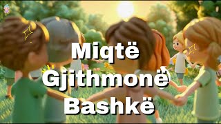 Miqtë Gjithmonë Bashkë Albanian Kids Song Këngë Për Fëmijë