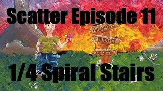 Scatter Episode 11: 1/4 Spiral Stairs